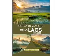 GUIDA DI VIAGGIO DELLA LAOS 2025/2026 (A COLORI): Esplora la Cultura Fondamentale, I Tesori Nascosti/Attrazioni Imperdibili, Gli Angoli Inesplorati e I Consigli Essenziali per il Turismo
