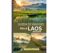 GUIDA DI VIAGGIO DELLA LAOS 2025/2026 (A COLORI): Esplora la Cultura Fondamentale, I Tesori Nascosti/Attrazioni Imperdibili, Gli Angoli Inesplorati e I Consigli Essenziali per il Turismo