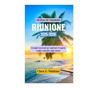 GUIDA DI VIAGGIO DELLA RIUNIONE 2025-2026: Consigli essenziali per esplorare il segreto meglio custodito della natura
