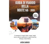 GUIDA DI VIAGGIO DELLA ROUTE 66 2025: Il compagno di viaggio ideale: mappe, luoghi storici, percorsi panoramici e segreti locali da Chicago a Santa Monica