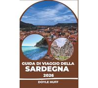 Guida di viaggio della Sardegna 2026: Esplora calette color smeraldo, mangia nei posti frequentati dalla gente del posto ed evita i prezzi maggiorati per i turisti.