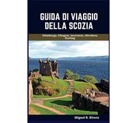 Guida di Viaggio della Scozia 2025: Un tour a piedi autoguidato per esperienze soddisfacenti nella tua avventura nella terra delle torte (6 Passeggiate - 120 Fermate)