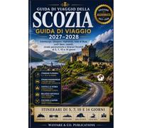 Guida di viaggio della Scozia 2027-2028: Edimburgo, Glasgow, Highlands, Isola di Skye, Loch Ness, castelli, strade panoramiche e itinerari flessibili di 5, 7, 10 e 14 giorni