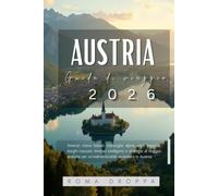 Guida di viaggio dell'Austria 2026: Itinéraires secrets, merveilles alpines, villes impériales, villages cachés, circuits astucie