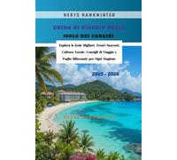 Guida di Viaggio delle Isole dei Caraibi 2025 - 2026: Esplora le Isole Migliori, Tesori Nascosti, Cultura Locale, Consigli di Viaggio e Fughe Rilassanti per Ogni Stagione