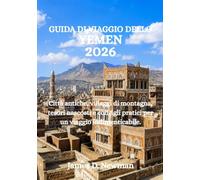 GUIDA DI VIAGGIO DELLO YEMEN 2026: Città antiche, villaggi di montagna, tesori nascosti e consigli pratici per un viaggio indimenticabile.