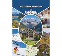Guida di viaggio di Andorra 2026: Scopri la bellezza oltre i confini: l'esperienza di viaggio completa ad Andorra