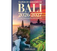 Guida di viaggio di Bali 2026-2027: Il tuo compagno dell'Isola degli Dei: Esplora Ubud, il Tempio di Uluwatu, Tanah Lot, Nusa Penida e le Terrazze di ... e consigli essenziali per visitatori