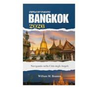 GUIDA DI VIAGGIO DI BANGKOK 2026: Navigando nella Città degli Angeli