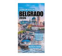 GUIDA DI VIAGGIO DI BELGRADO 2026: Dalle rovine romane alle meraviglie moderne