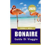GUIDA DI VIAGGIO DI BONAIRE 2025: Un viaggio attraverso i suoi tesori nascosti