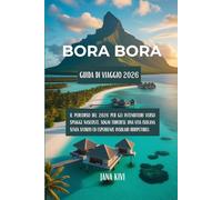 Guida di viaggio di Bora Bora 2026: Il percorso del 2026 per gli intenditori verso spiagge nascoste, sogni turchesi, una vita isolana senza sforzo ed esperienze insulari irripetibili.
