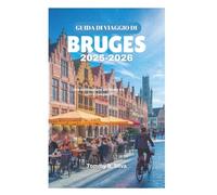 GUIDA DI VIAGGIO DI BRUGES 2025-2026: Una destinazione da favola tra torri e campanili