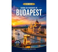 GUIDA DI VIAGGIO DI BUDAPEST 2026-2027: Scopri il Castello di Buda, il Parlamento, le passeggiate lungo il Danubio, i bagni termali, il Quartiere ... la gastronomia e le escursioni in giornata