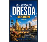 GUIDA DI VIAGGIO DI DRESDA 2026-2027: Dalla Semperoper ai bar di Neustadt: una guida completa per i visitatori alla scoperta di cultura, storia e fughe del fine settimana.