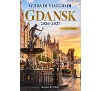GUIDA DI VIAGGIO DI GDANSK 2026-2027: Scopri la Via Reale, i moli della Motlawa e il quartiere dei cantieri navali, raggiungi Sopot e Malbork tra ... musei, trasporti e pianificazione del budget