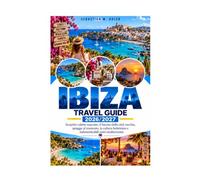 Guida di viaggio di Ibiza 2026/2027: Scopri calette nascoste, il fascino del centro storico, spiagge al tramonto, cultura bohémien e indimenticabili notti mediterranee.