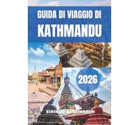 GUIDA DI VIAGGIO DI KATHMANDU 2026: Un viaggio completo attraverso antichi templi, cultura viva, viste sulle montagne, vita locale, esperienze ... e patrimonio senza tempo nel cuore del Nepal