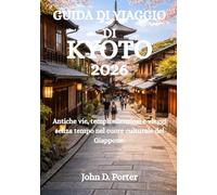 GUIDA DI VIAGGIO DI KYOTO 2026: Antiche vie, templi silenziosi e viaggi senza tempo nel cuore culturale del Giappone.