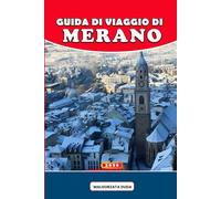 GUIDA DI VIAGGIO DI MERANO 2026: Un viaggio pieno di anima attraverso il paradiso alpino del benessere in Italia, dove aria di montagna, guarigione ... per esperienze di viaggio significative