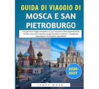 Guida Di Viaggio Di Mosca E San Pietroburgo 2026-2027: Una guida di viaggio completa 2 in 1 per scoprire le città imperiali della Russia, i suoi ... per risparmiare e le attrazioni imperdibili.