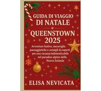 GUIDA DI VIAGGIO DI NATALE A QUEENSTOWN 2025: Avventure festive, meraviglie paesaggistiche e consigli da esperti per una vacanza indimenticabile nel paradiso alpino della Nuova Zelanda