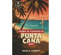GUIDA DI VIAGGIO DI PUNTA CANA 2027: Tutto ciò che ti serve per esplorare la costa orientale di Punta Cana: le spiagge migliori, il cibo e itinerari semplici.