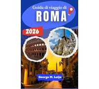 Guida di viaggio di Roma 2026: Pensato per una pianificazione accurata, aspettative realistiche e un utilizzo efficace del tempo in una delle capitali più esigenti d'Europa.