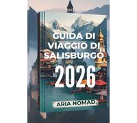 GUIDA DI VIAGGIO DI SALISBURGO 2026: Bellezza barocca, panorami alpini e il suono della musica