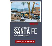 Guida di Viaggio di Santa Fe, Nuovo Messico 2026/27: Con siti culturali, programmi per il weekend, musei, location delle riprese, percorsi panoramici, ... mappe e consigli stagione per stagione