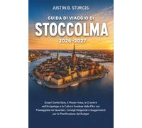 Guida di viaggio di Stoccolma 2026-2027: Scopri Gamla Stan, il Museo Vasa, le Crociere nell’Arcipelago e la Cultura Svedese della Fika con Passeggiate ... Suggerimenti per la Pianificazione del Budget
