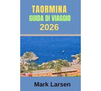 Guida di viaggio di Taormina 2026: Oltre la cartolina: Svelare i vicoli segreti, i sapori locali e lo spirito duraturo di Taormina
