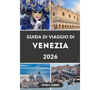 GUIDA DI VIAGGIO DI VENEZIA 2026: La guida definitiva 2026 alle principali attrazioni, itinerari, cibo, gite di un giorno e gemme nascoste di Venezia