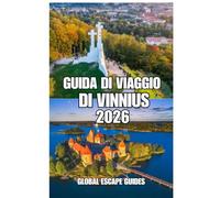 GUIDA DI VIAGGIO DI VINNIUS: Guida di viaggio di Vilnius 2026: una guida pratica, culturale e per un turismo lento alla scoperta della storica capitale della Lituania.
