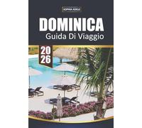 GUIDA DI VIAGGIO DOMINICA 2026: Alla scoperta della bellezza incontaminata, della ricca cultura e delle meraviglie nascoste del segreto meglio custodito dei Caraibi
