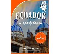 Guida Di Viaggio Ecuador 2025-2026: Consigli essenziali per visitare la magia dell'Ecuador: cosa mettere in valigia, dove andare e come spostarsi facilmente.