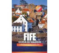 GUIDA DI VIAGGIO FIFE 2026: Scopri il regno costiero della Scozia con St Andrews, villaggi di pescatori, rovine di castelli, golf, sentieri escursionistici e consigli locali