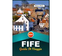 GUIDA DI VIAGGIO FIFE 2026: Scopri il regno costiero della Scozia con St Andrews, villaggi di pescatori, rovine di castelli, golf, sentieri escursionistici e consigli locali