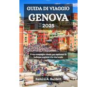 GUIDA DI VIAGGIO GENOVA 2025: Il tuo compagno ideale per esplorare la bellezza costiera e la vita locale