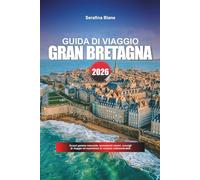 GUIDA DI VIAGGIO GRAN BRETAGNA 2026: Scopri gemme nascoste, monumenti storici, consigli di viaggio ed esperienze di vacanza indimenticabili
