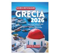 GUIDA DI VIAGGIO GRECIA 2026: Esperienze indimenticabili in una terra che ha plasmato il corso della storia