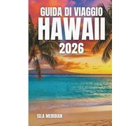 GUIDA DI VIAGGIO HAWAII 2026: Un'ode alle isole modellate dal fuoco, addolcite dalla brezza e benedette dalla luce