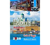 Guida di Viaggio Helsinki Finlandia: Scopri la città con un budget limitato, con bambini, mappe, musei, parchi, ristoranti locali, divertimento invernale e natalizio