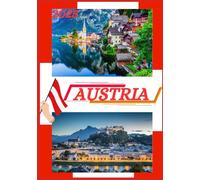 GUIDA DI VIAGGIO IN AUSTRIA 2025: Guida di viaggio aggiornata per l'Austria: principali destinazioni di viaggio, periodo migliore per viaggiare, ... visto, consigli sui trasporti e altro ancora