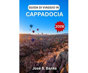 GUIDA DI VIAGGIO IN CAPPADOCIA 2026: Scopri formazioni rocciose iconiche, hotel rupestri, avventure in mongolfiera all'alba e città sotterranee segrete nella Turchia centrale.