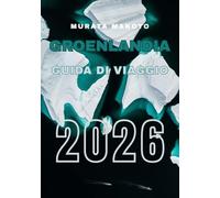 Guida di Viaggio in Groenlandia 2026: Esplora paesaggi artici, cultura e avventura sulla più grande isola del mondo