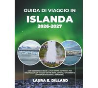 GUIDA DI VIAGGIO IN ISLANDA 2026-2027: CON UN BORDO DA SOLE: LA TUA MAPPA DEFINITIVA PER ORGANIZZARE UN VIAGGIO ON THE ROAD, CONSIGLI DA ESPERTI E AVVENTURE STAGIONALI IMPERDIBILI