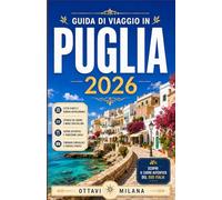 GUIDA DI VIAGGIO IN PUGLIA 2026: LA TUA GUIDA COMPLETA ALLA SCOPERTA DEI GIOIELLI NASCOSTI DELL'ITALIA MERIDIONALE