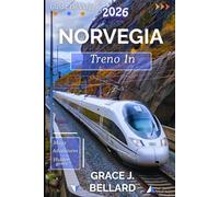 GUIDA DI VIAGGIO IN TRENO IN NORVEGIA 2026: Da Oslo al Circolo Polare Artico: una spedizione in treno indimenticabile