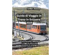 Guida di Viaggio in Treno in Svizzera 2025: Percorsi ferroviari, biglietteria e viaggi da città a città attraverso la campagna svizzera